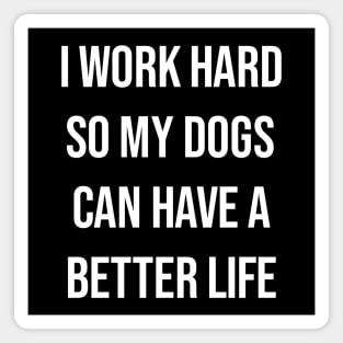 Work hard for dogs Magnet